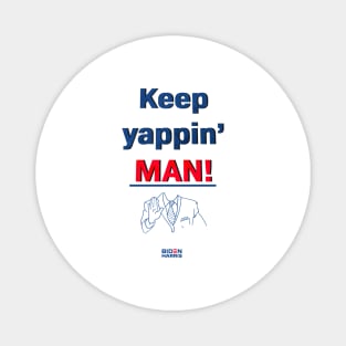 Keep yappin' man Magnet